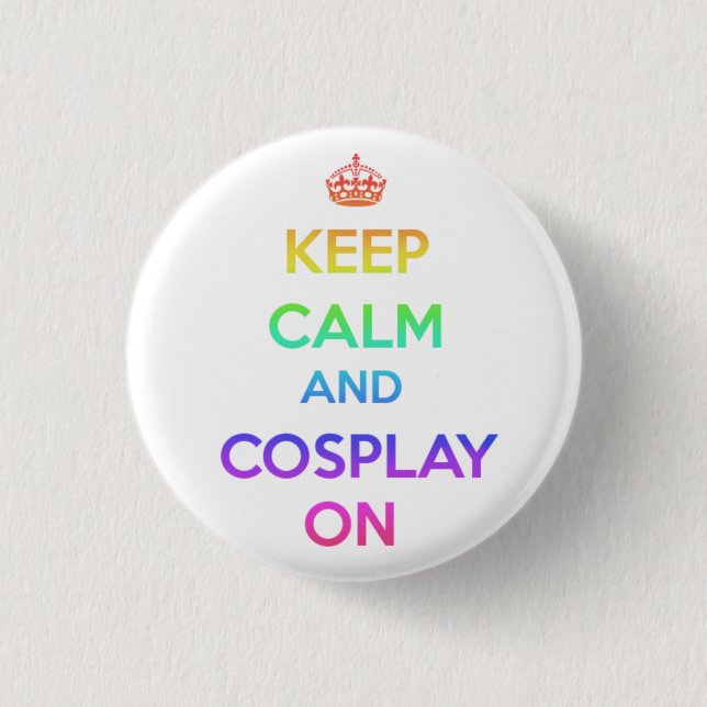 Keep Calm and Cosplay On Pinback Button (Front)