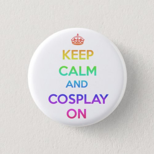 Keep Calm and Cosplay On Pinback Button