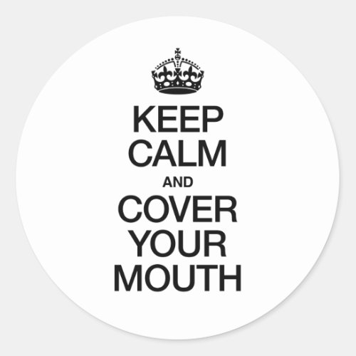 Keep Calm and Cover Your Mouth Classic Round Sticker