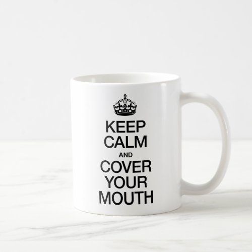 KEEP CALM AND COVER YOUR MOUTH COFFEE MUG