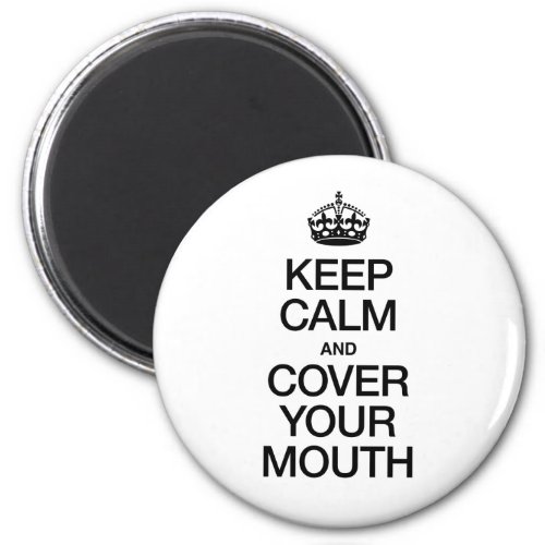 KEEP CALM AND COVER YOUR MOUTH MAGNET
