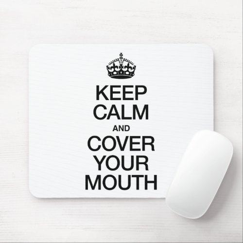 KEEP CALM AND COVER YOUR MOUTH MOUSE PAD