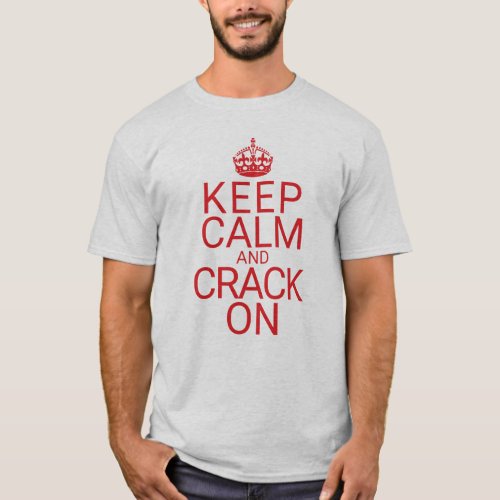 Keep Calm and Crack On T_Shirt