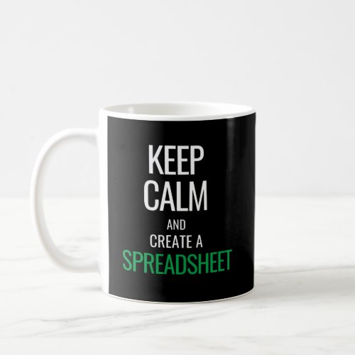 Keep Calm and Create a Spreadsheet _ Excel Coffee Mug