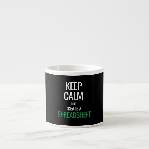 Keep Calm and Create a Spreadsheet _ Excel Espress Espresso Cup