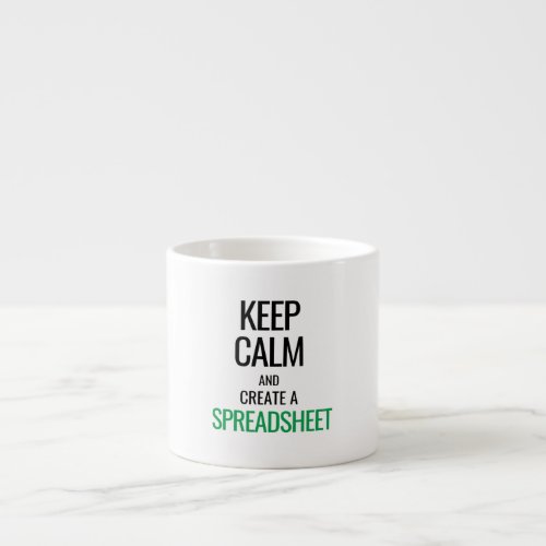 Keep Calm and Create a Spreadsheet _ Excel Espress Espresso Cup
