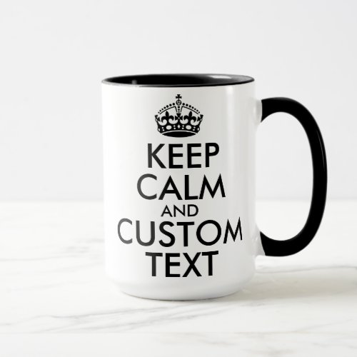 Keep Calm and Create Your Own Make Add Text Here Mug