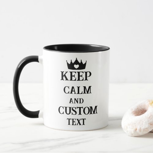 Keep Calm and Create Your Own Make Add Text Here T Mug