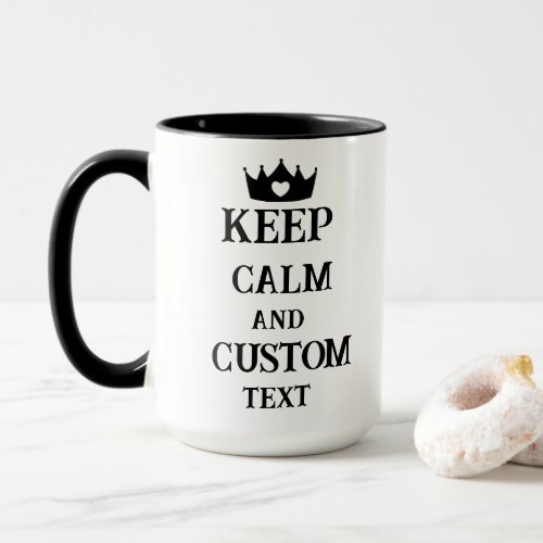 Keep Calm and Create Your Own Make Add Text Here T Mug