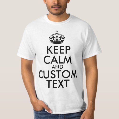 Keep Calm and Create Your Own Make Add Text Here T_Shirt