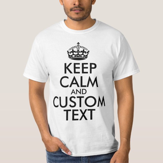Keep Calm and Create Your Own Make Add Text Here T-Shirt (Front)