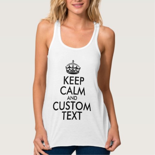 Keep Calm and Create Your Own Make Add Text Here Tank Top
