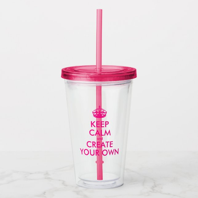 Keep calm and create your own - Pink Acrylic Tumbler (Front)