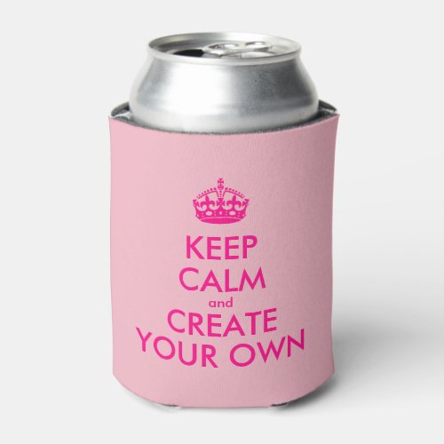 Keep calm and create your own _ Pink Can Cooler