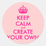 Keep calm and create your own - Pink Classic Round Sticker