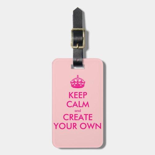 Keep calm and create your own _ Pink Luggage Tag
