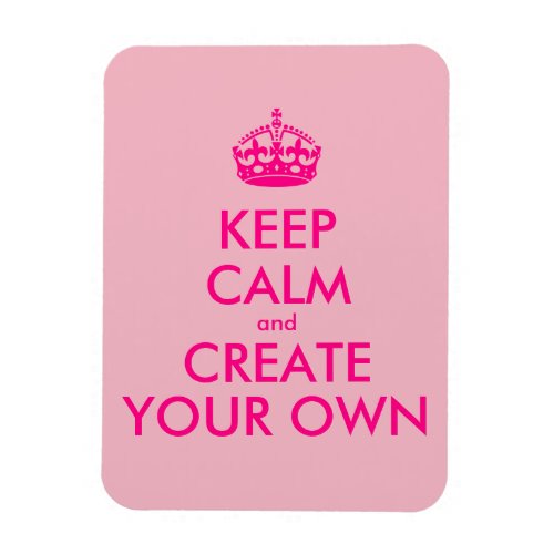 Keep calm and create your own _ Pink Magnet