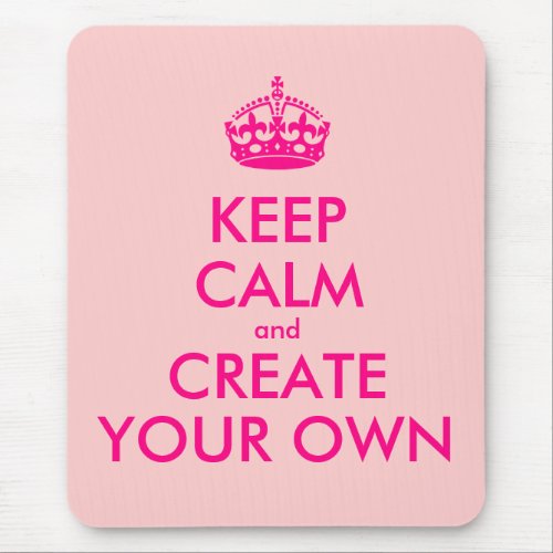 Keep calm and create your own _ Pink Mouse Pad