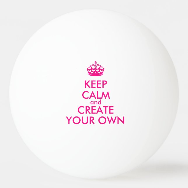 Keep calm and create your own - Pink Ping Pong Ball (Front)