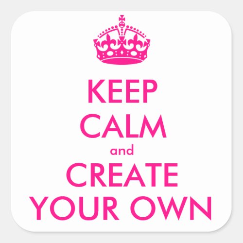 Keep calm and create your own _ Pink Square Sticker