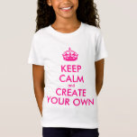 Keep calm and create your own - Pink T-Shirt Keep calm and create your own - Pink T-Shirt