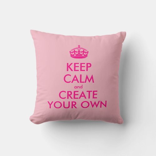 Keep calm and create your own _ Pink Throw Pillow