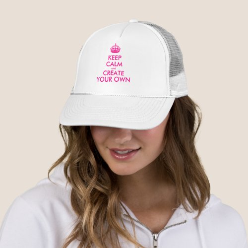 Keep calm and create your own _ Pink Trucker Hat