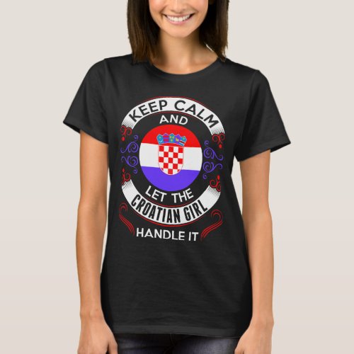 Keep Calm And Croatian Girl Handle It Tshirt