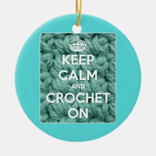 Keep Calm and Crochet On Blue Ceramic Ornament