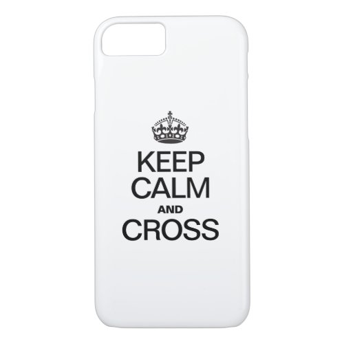 KEEP CALM AND CROSS iPhone 87 CASE