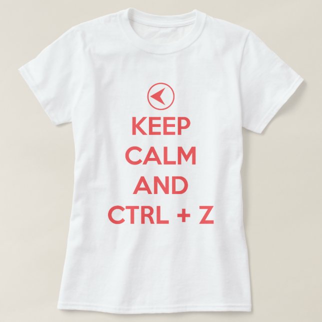 Keep Calm and ctrl z T-Shirt (Design Front)
