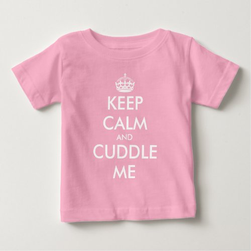 Keep Calm and Cuddle Me funny pink baby shirt