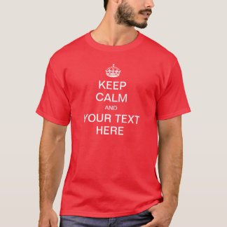KEEP CALM and Customize! T-Shirt
