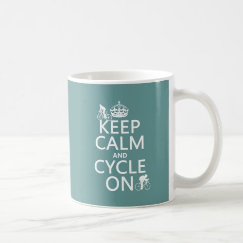 Keep Calm and Cycle On in any color Coffee Mug