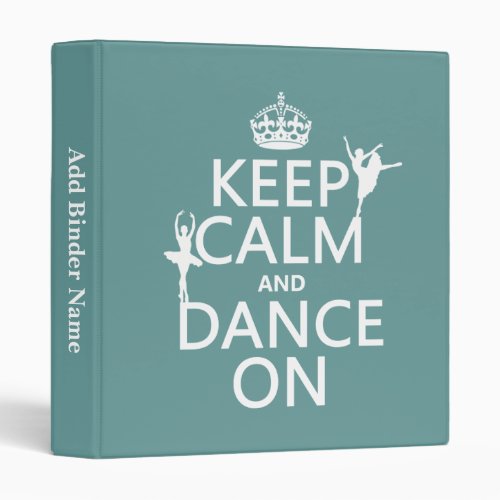 Keep Calm and Dance On ballet all colors Binder