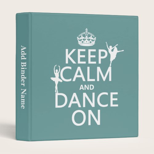 Keep Calm and Dance On (ballet) (all colors) Binder