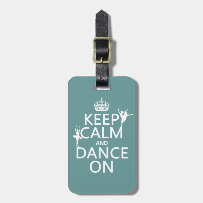 Keep Calm and Dance On (ballet) (all colors) Luggage Tag