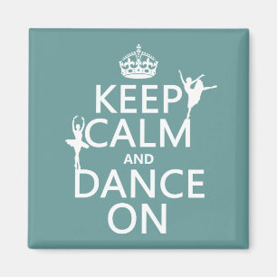 Keep Calm and Dance On (ballet) (all colors) Magnet