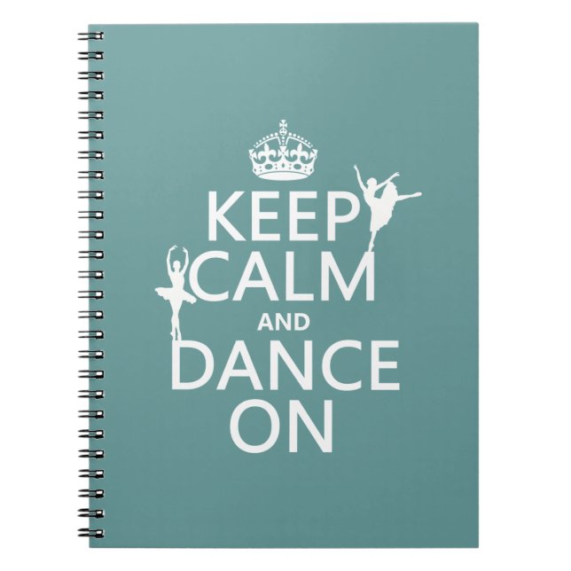 Keep Calm and Dance On (ballet) (all colors) Notebook (Front)