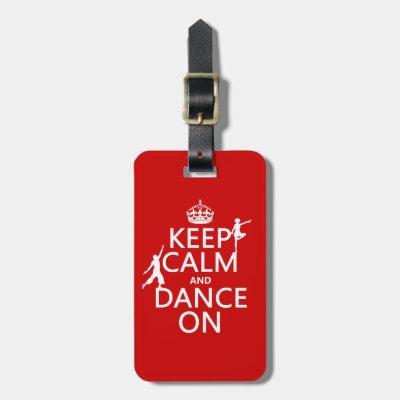 Keep Calm and Dance On (in all colors) Luggage Tag