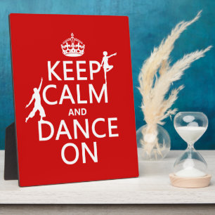Keep Calm and Dance On (in all colors) Plaque