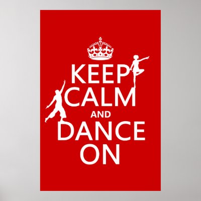 Keep Calm and Dance On (in all colors) Poster