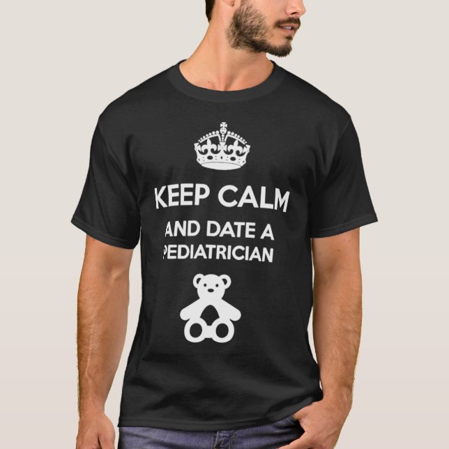 Keep Calm And Date A Pediatrician T-Shirt (Front)