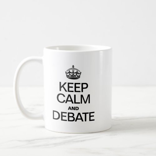 KEEP CALM AND DEBATE COFFEE MUG