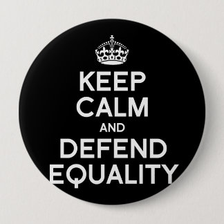 KEEP CALM AND DEFEND EQUALITY BUTTON