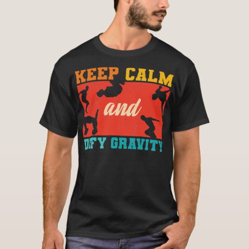 Keep Calm And Defy Gravity Parkour free running T_Shirt