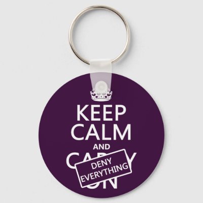 Keep Calm and Deny Everything - all colors Keychain