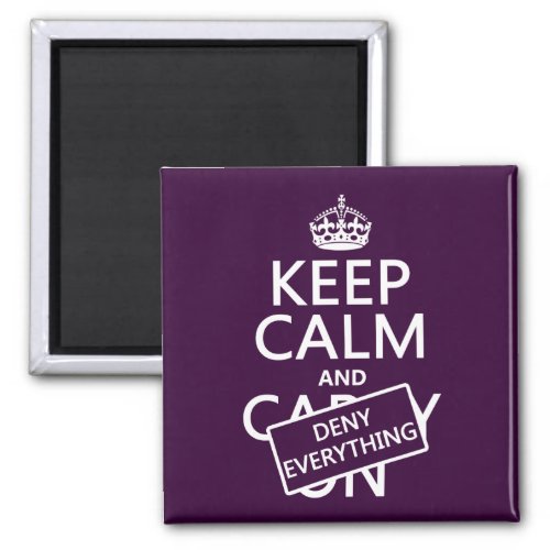 Keep Calm and Deny Everything _ all colors Magnet