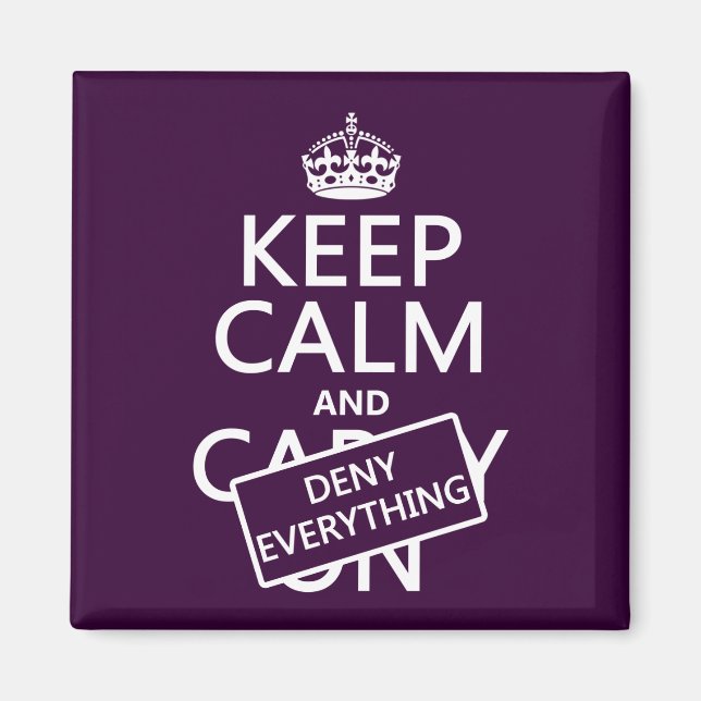 Keep Calm and Deny Everything - all colors Magnet (Front)