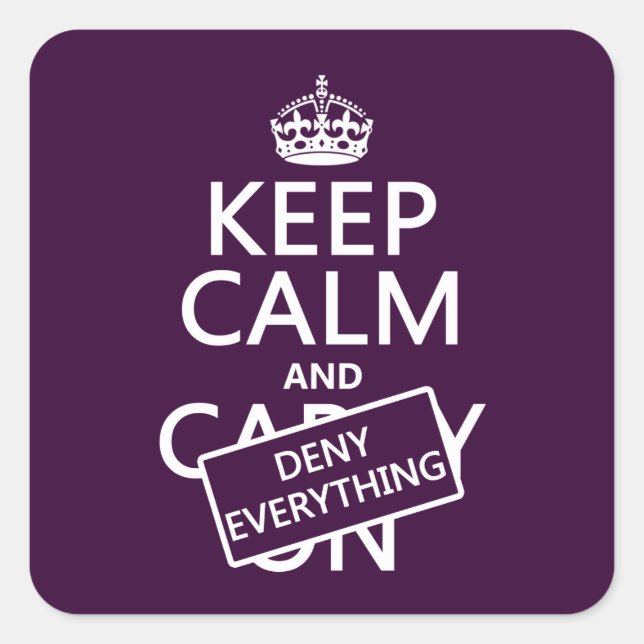 Keep Calm and Deny Everything - all colors Square Sticker (Front)